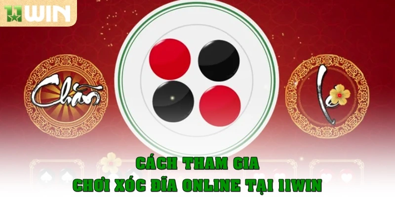 Cách tham gia chơi xóc đĩa online tại 11WIN