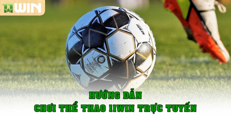 Hướng dẫn chơi thể thao 11WIN trực tuyến