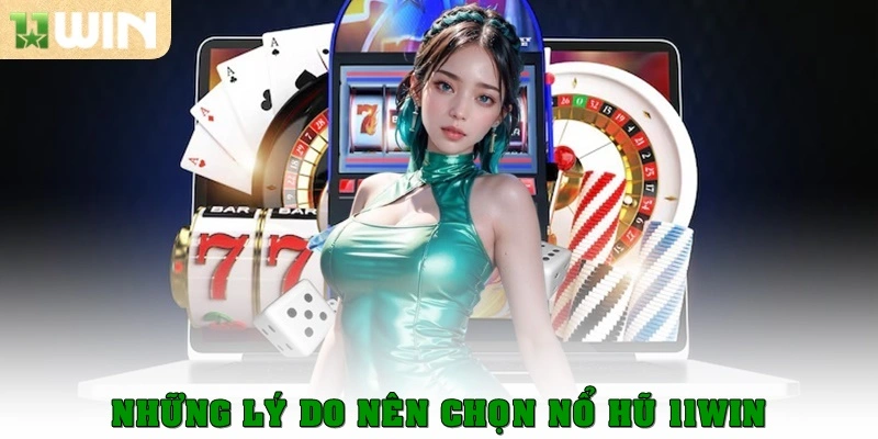 Những lý do nên chọn Nổ Hũ 11WIN của 11WIN
