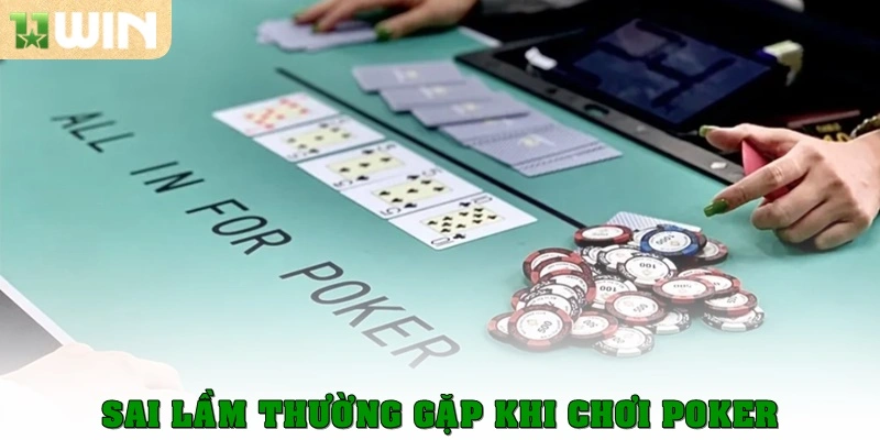 Sai lầm hay gặp phải khi chơi game poker